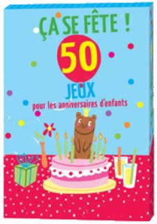 CA SE FETE, 50 JEU POUR LES ANNIVERSAIRE - JEUX DE PARTY & D'AMBIANCE - KIKIGAGNE?